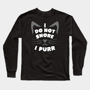 I Do Not Snore I Purr Long Sleeve T-Shirt